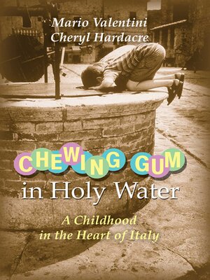 cover image of Chewing Gum in Holy Water: a Childhood in the Heart of Italy